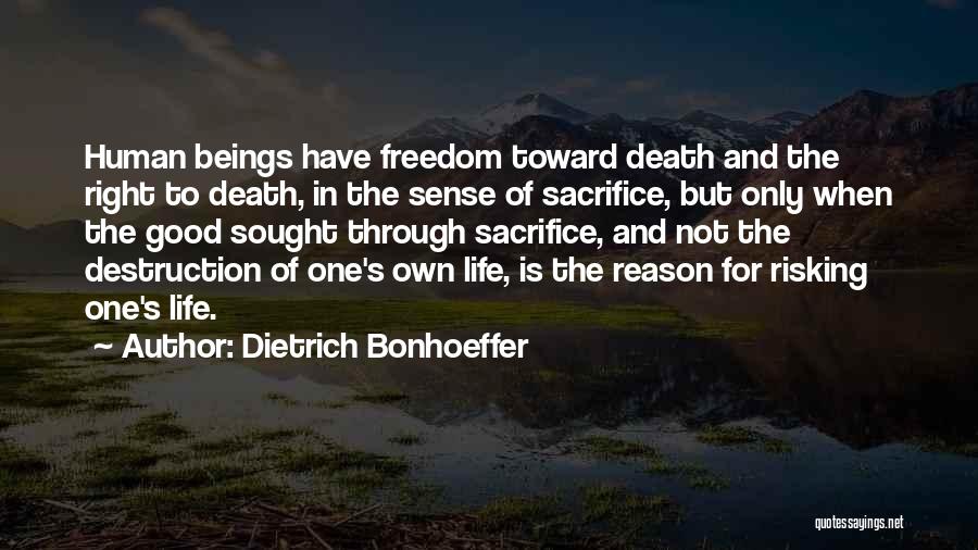 Dietrich Bonhoeffer Quotes: Human Beings Have Freedom Toward Death And The Right To Death, In The Sense Of Sacrifice, But Only When The