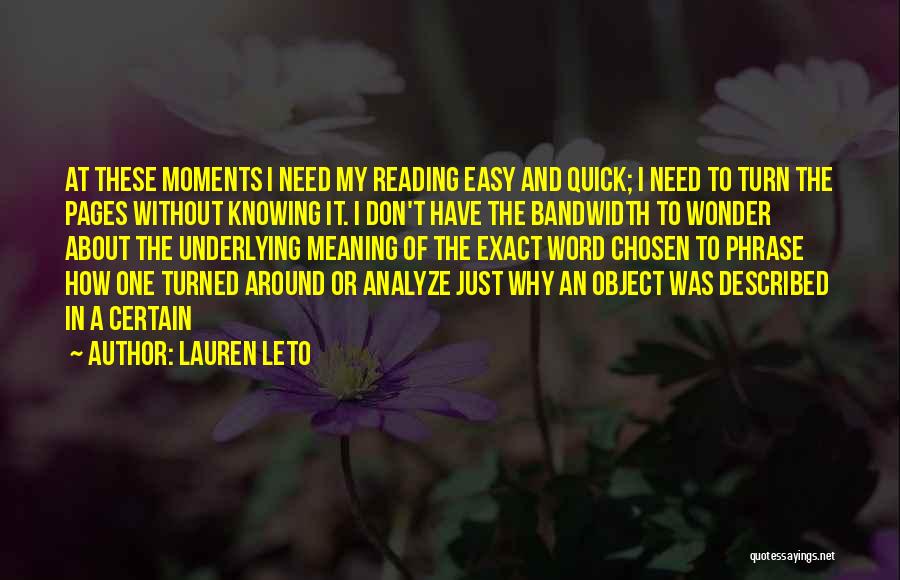 Lauren Leto Quotes: At These Moments I Need My Reading Easy And Quick; I Need To Turn The Pages Without Knowing It. I