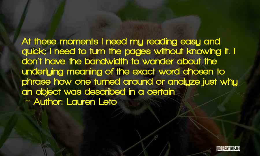 Lauren Leto Quotes: At These Moments I Need My Reading Easy And Quick; I Need To Turn The Pages Without Knowing It. I