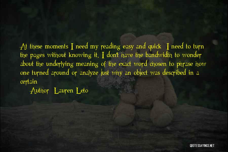 Lauren Leto Quotes: At These Moments I Need My Reading Easy And Quick; I Need To Turn The Pages Without Knowing It. I