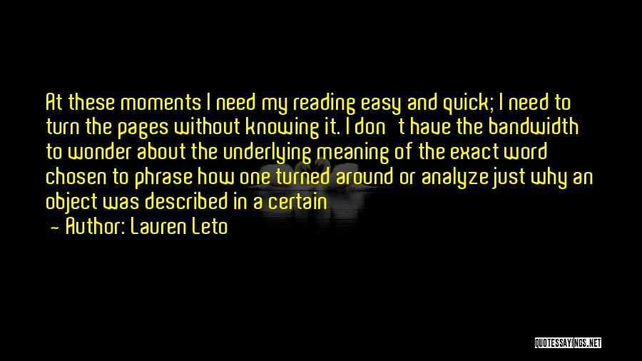 Lauren Leto Quotes: At These Moments I Need My Reading Easy And Quick; I Need To Turn The Pages Without Knowing It. I