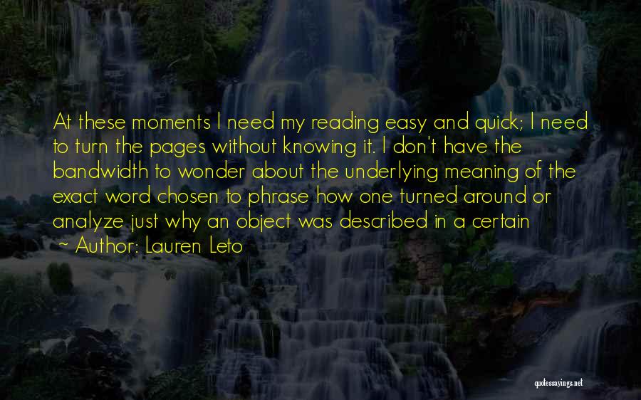 Lauren Leto Quotes: At These Moments I Need My Reading Easy And Quick; I Need To Turn The Pages Without Knowing It. I