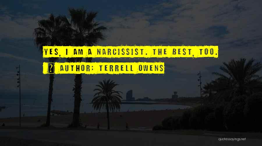 Terrell Owens Quotes: Yes, I Am A Narcissist. The Best, Too.