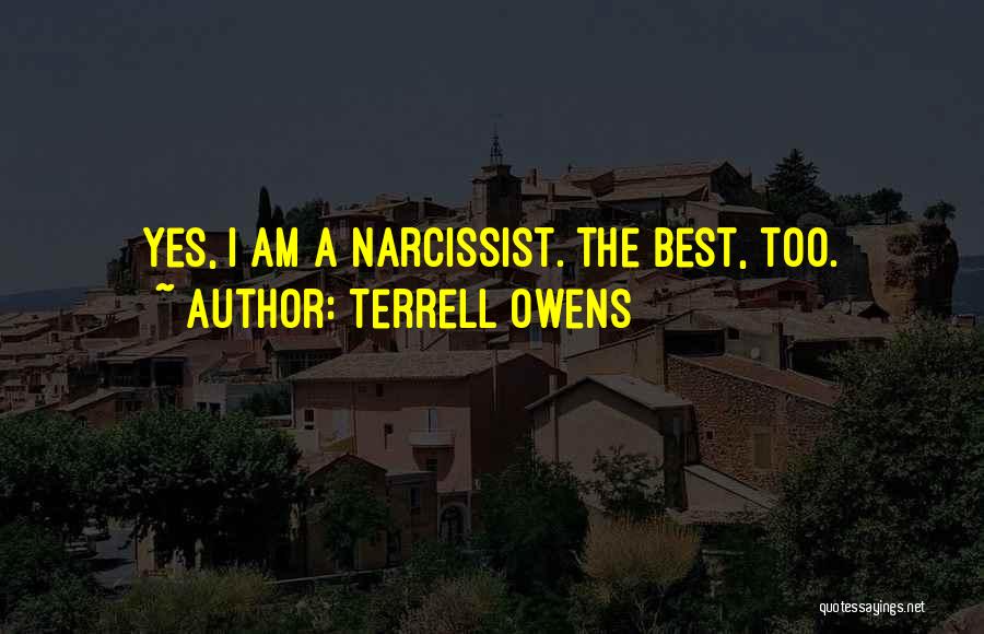 Terrell Owens Quotes: Yes, I Am A Narcissist. The Best, Too.