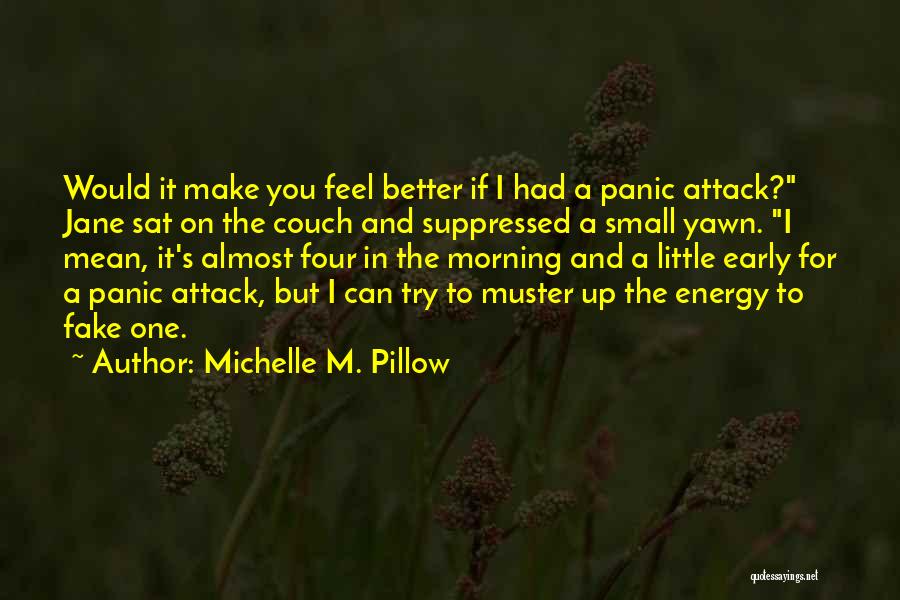 Michelle M. Pillow Quotes: Would It Make You Feel Better If I Had A Panic Attack? Jane Sat On The Couch And Suppressed A