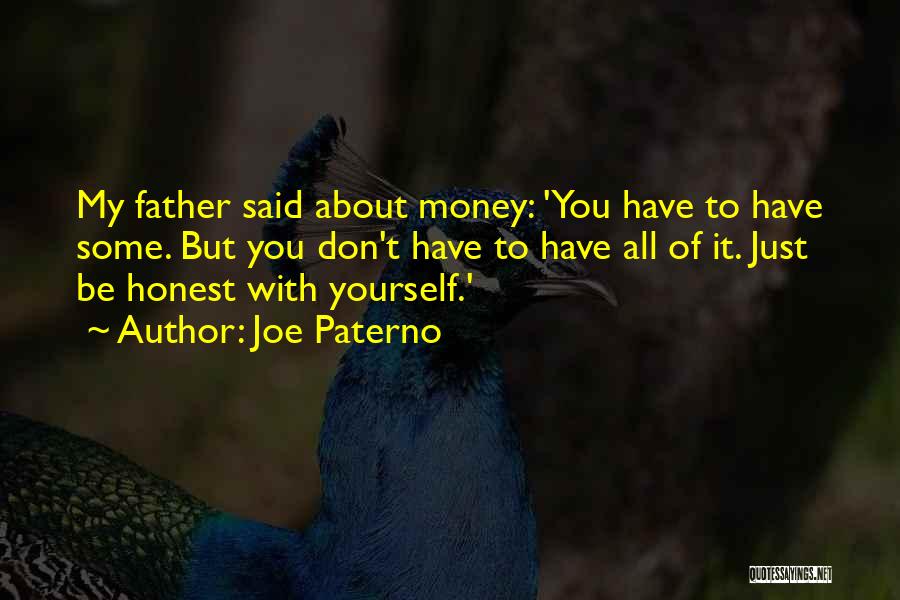 Joe Paterno Quotes: My Father Said About Money: 'you Have To Have Some. But You Don't Have To Have All Of It. Just