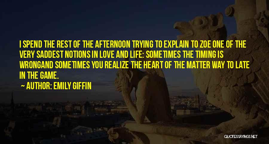 Emily Giffin Quotes: I Spend The Rest Of The Afternoon Trying To Explain To Zoe One Of The Very Saddest Notions In Love