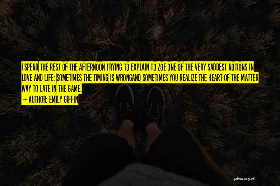 Emily Giffin Quotes: I Spend The Rest Of The Afternoon Trying To Explain To Zoe One Of The Very Saddest Notions In Love