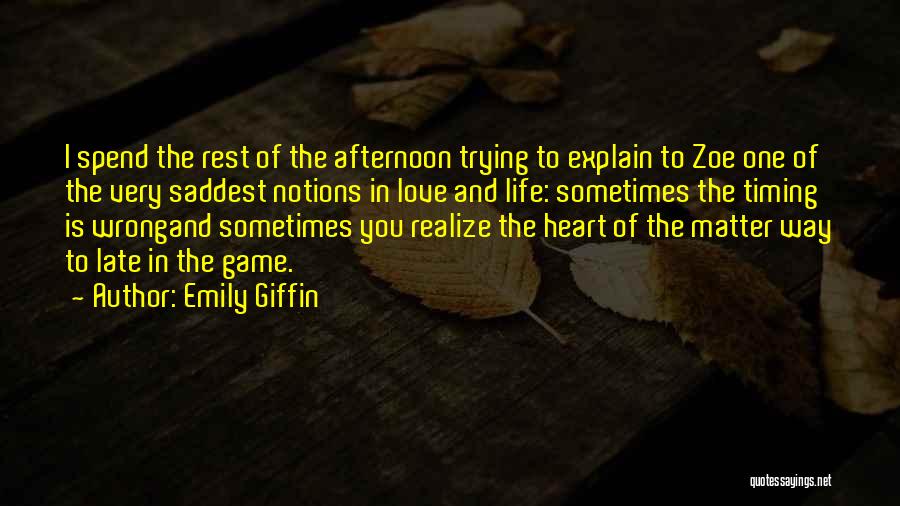 Emily Giffin Quotes: I Spend The Rest Of The Afternoon Trying To Explain To Zoe One Of The Very Saddest Notions In Love