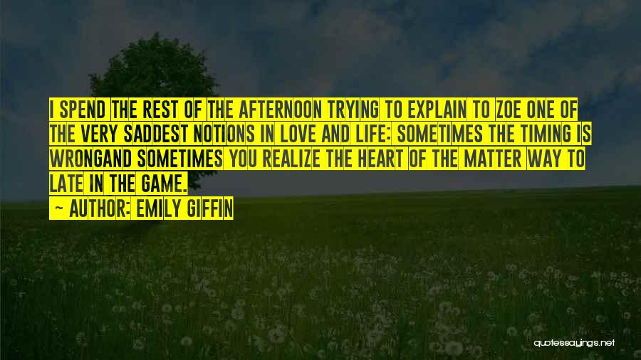 Emily Giffin Quotes: I Spend The Rest Of The Afternoon Trying To Explain To Zoe One Of The Very Saddest Notions In Love