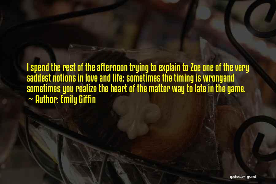 Emily Giffin Quotes: I Spend The Rest Of The Afternoon Trying To Explain To Zoe One Of The Very Saddest Notions In Love