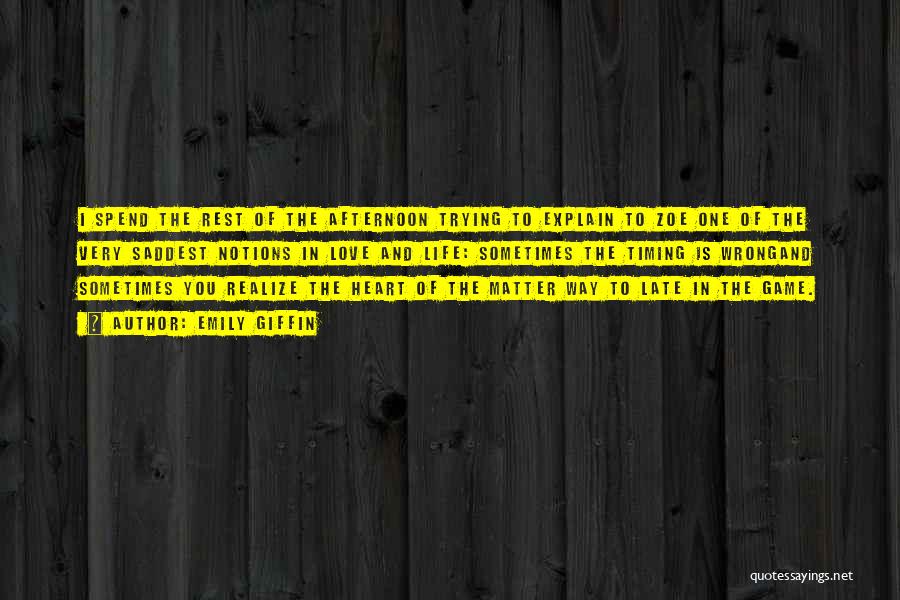 Emily Giffin Quotes: I Spend The Rest Of The Afternoon Trying To Explain To Zoe One Of The Very Saddest Notions In Love