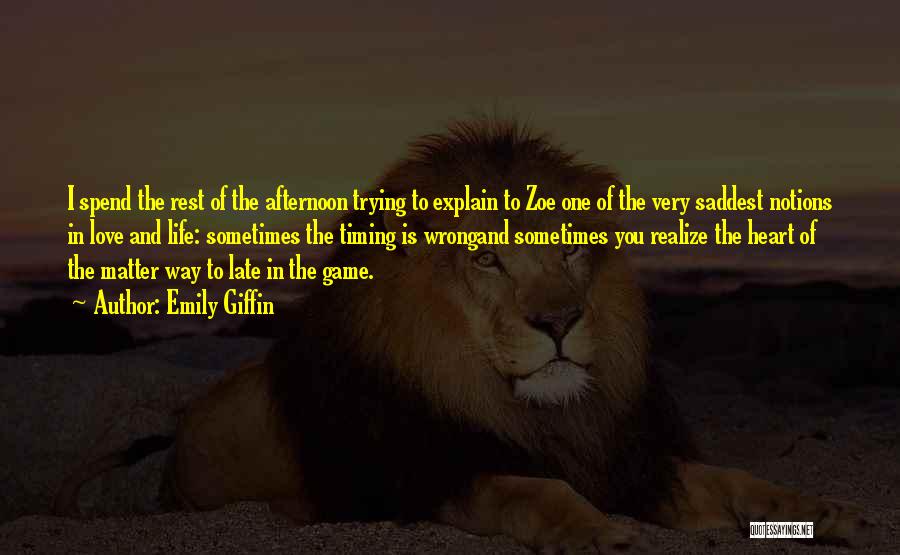 Emily Giffin Quotes: I Spend The Rest Of The Afternoon Trying To Explain To Zoe One Of The Very Saddest Notions In Love