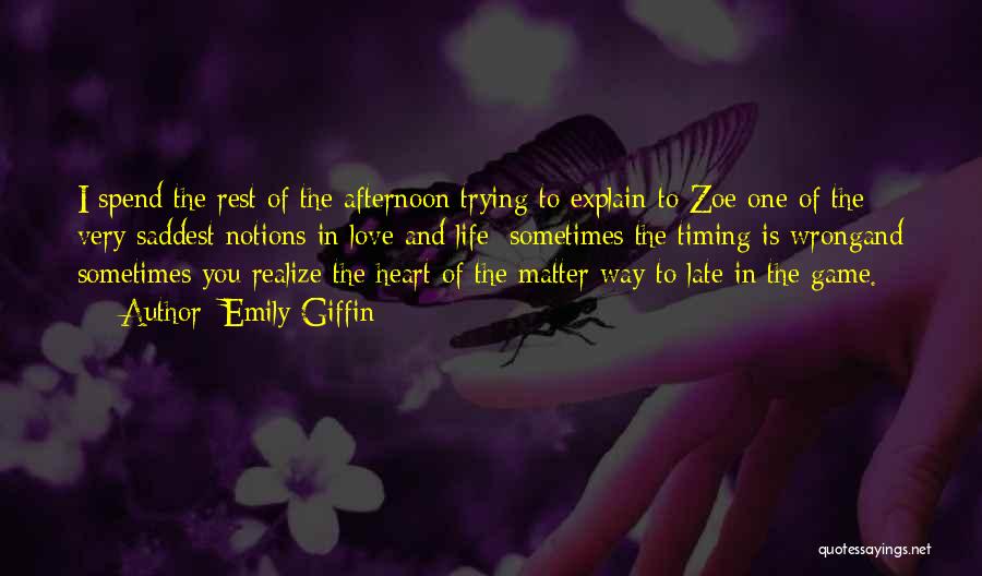 Emily Giffin Quotes: I Spend The Rest Of The Afternoon Trying To Explain To Zoe One Of The Very Saddest Notions In Love