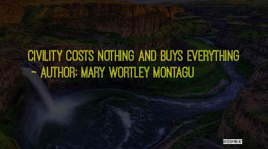 Mary Wortley Montagu Quotes: Civility Costs Nothing And Buys Everything