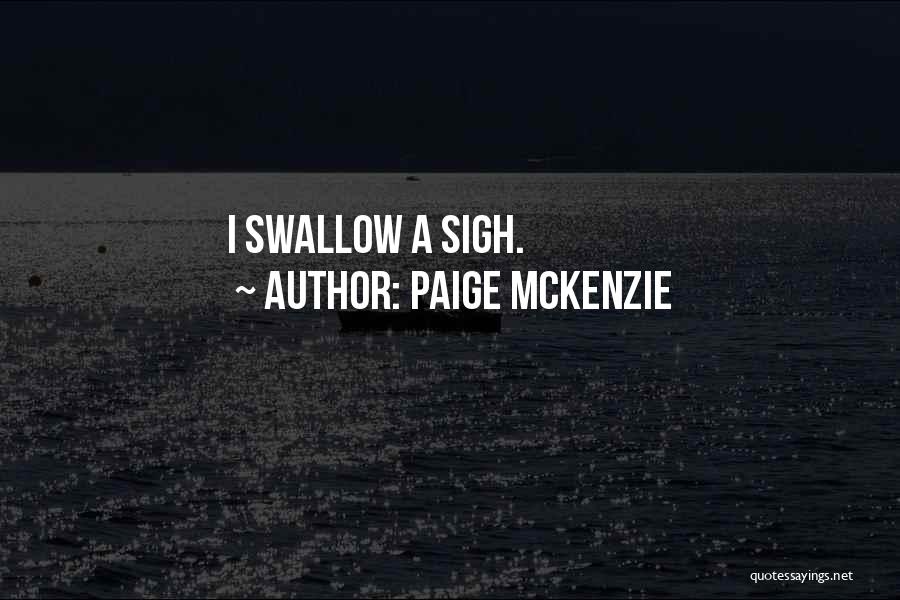 Paige McKenzie Quotes: I Swallow A Sigh.