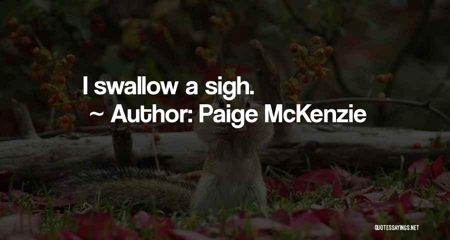 Paige McKenzie Quotes: I Swallow A Sigh.