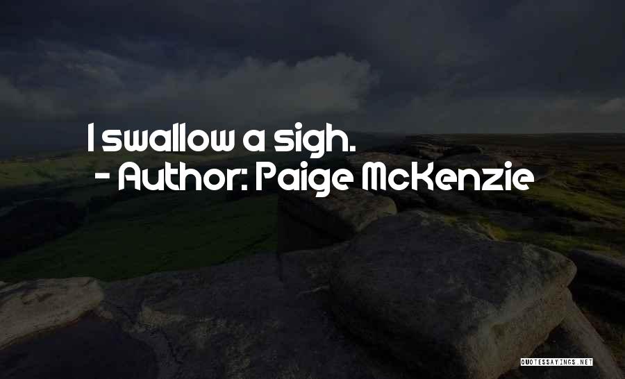 Paige McKenzie Quotes: I Swallow A Sigh.