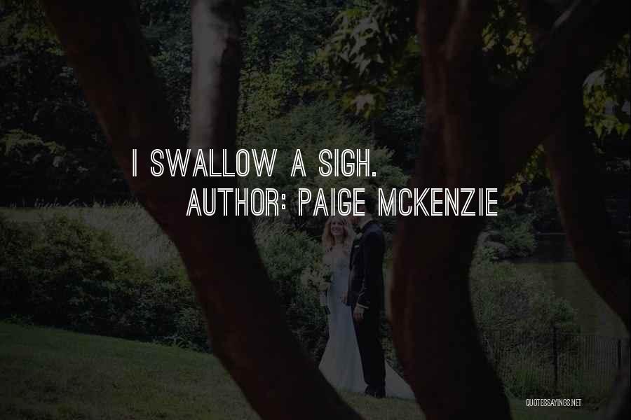 Paige McKenzie Quotes: I Swallow A Sigh.