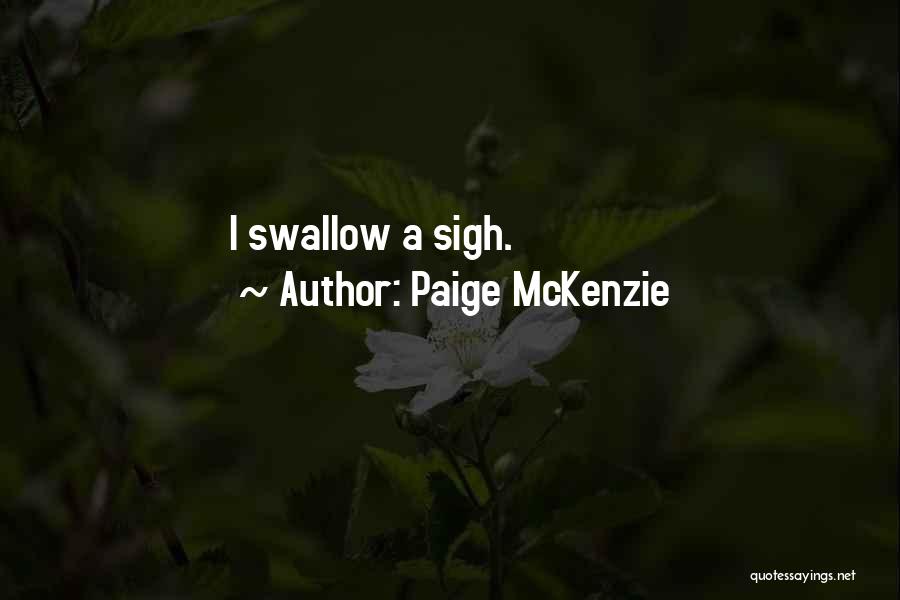 Paige McKenzie Quotes: I Swallow A Sigh.