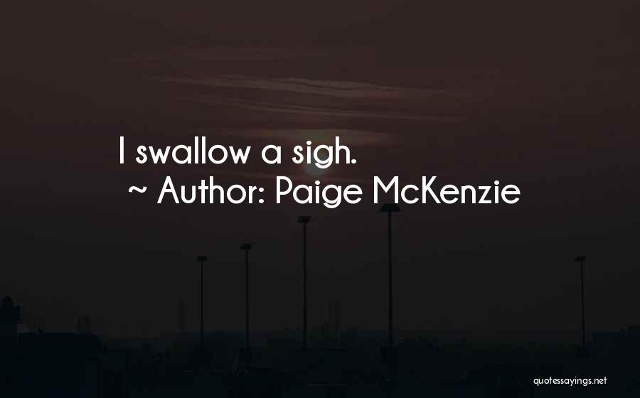 Paige McKenzie Quotes: I Swallow A Sigh.