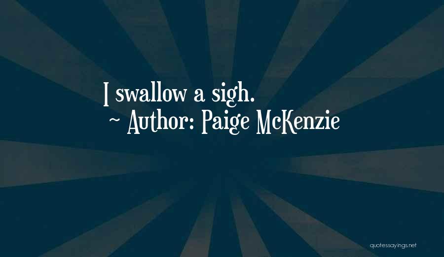 Paige McKenzie Quotes: I Swallow A Sigh.