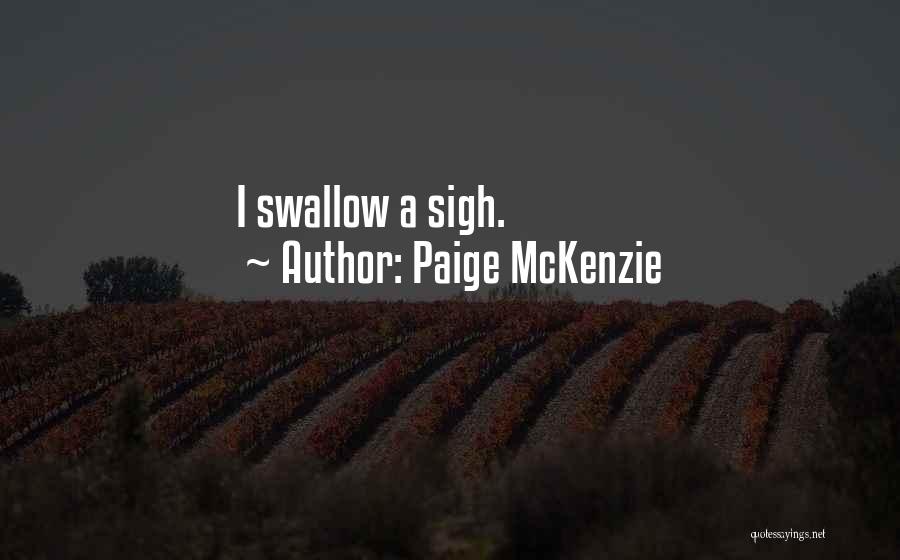Paige McKenzie Quotes: I Swallow A Sigh.