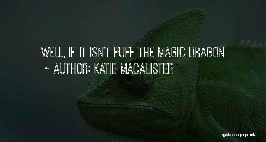 Katie MacAlister Quotes: Well, If It Isn't Puff The Magic Dragon