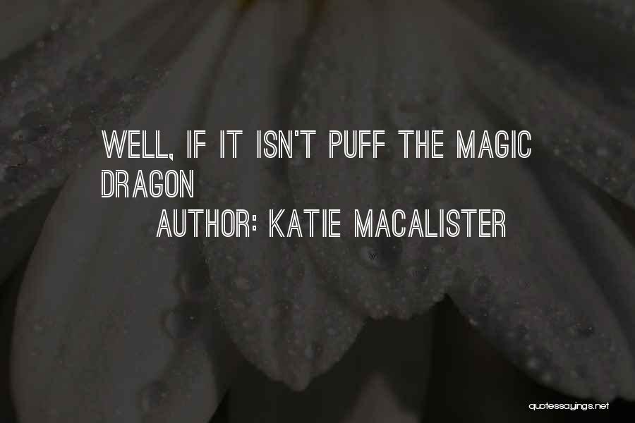 Katie MacAlister Quotes: Well, If It Isn't Puff The Magic Dragon