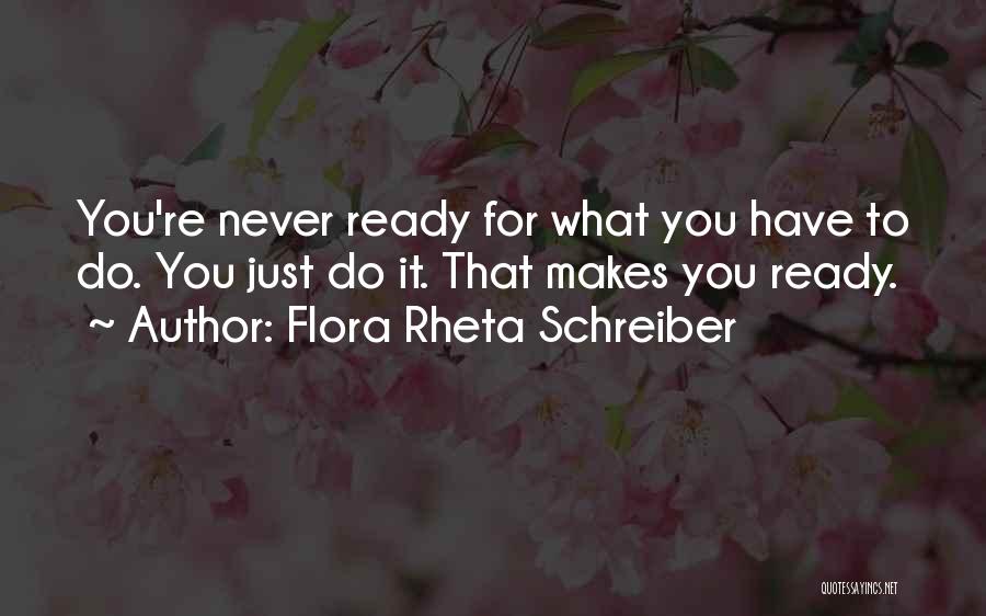 Flora Rheta Schreiber Quotes: You're Never Ready For What You Have To Do. You Just Do It. That Makes You Ready.