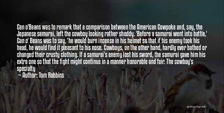 Tom Robbins Quotes: Can O'beans Was To Remark That A Comparison Between The American Cowpoke And, Say, The Japanese Samurai, Left The Cowboy