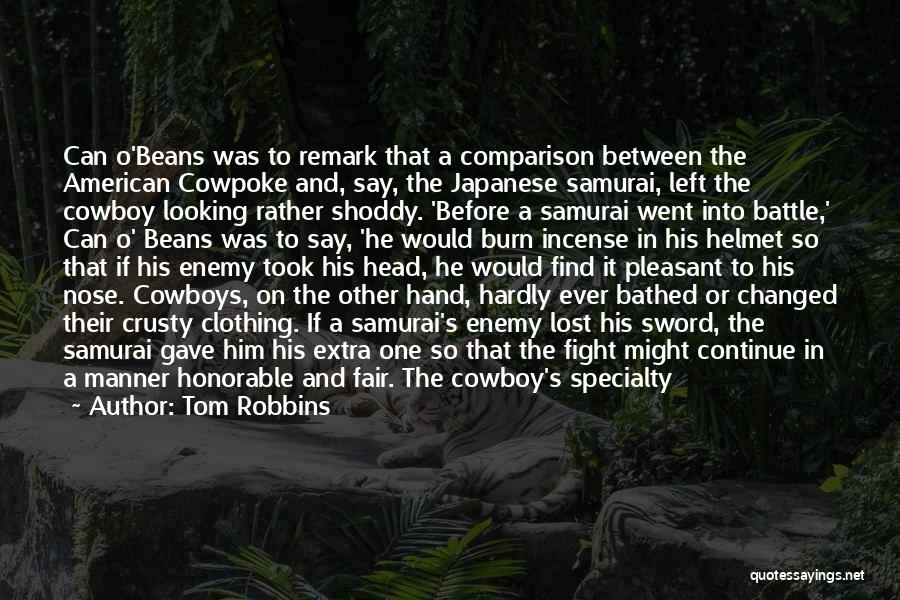 Tom Robbins Quotes: Can O'beans Was To Remark That A Comparison Between The American Cowpoke And, Say, The Japanese Samurai, Left The Cowboy
