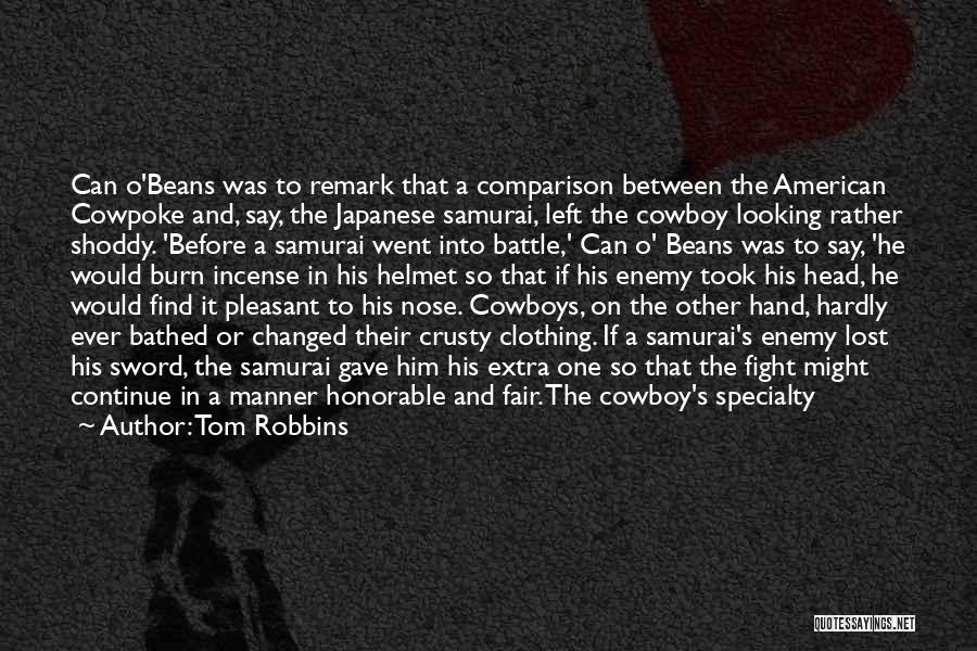 Tom Robbins Quotes: Can O'beans Was To Remark That A Comparison Between The American Cowpoke And, Say, The Japanese Samurai, Left The Cowboy