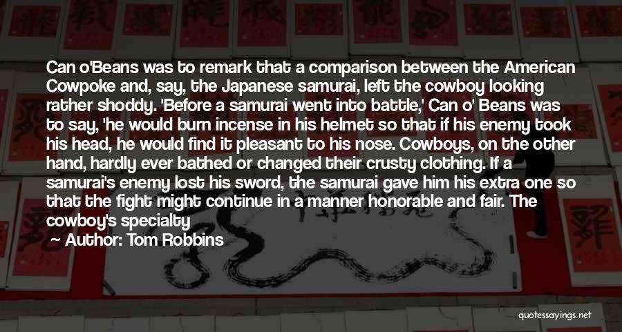 Tom Robbins Quotes: Can O'beans Was To Remark That A Comparison Between The American Cowpoke And, Say, The Japanese Samurai, Left The Cowboy