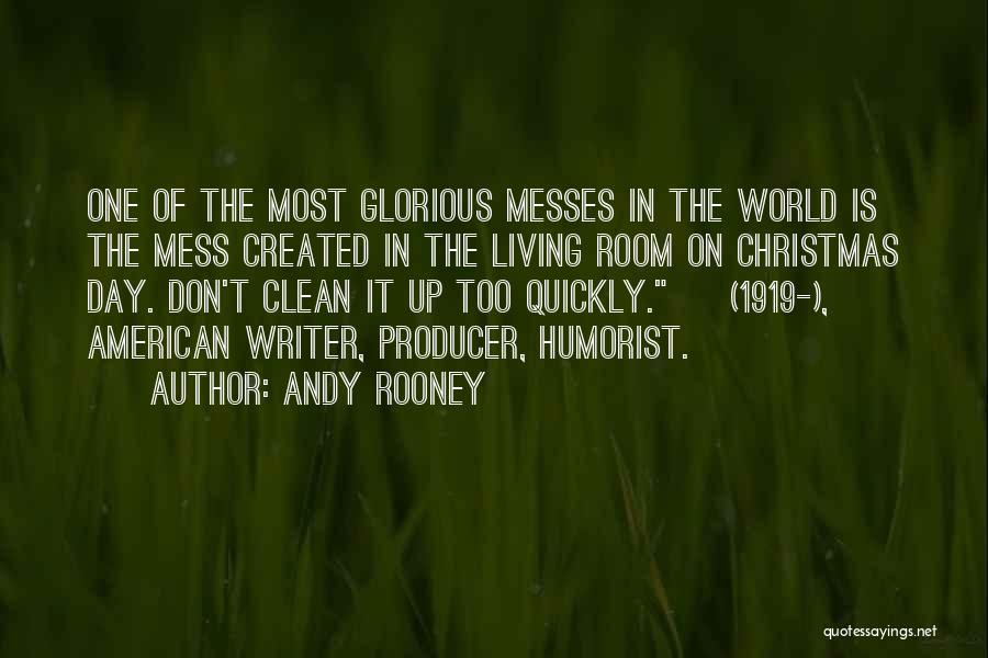 Andy Rooney Quotes: One Of The Most Glorious Messes In The World Is The Mess Created In The Living Room On Christmas Day.