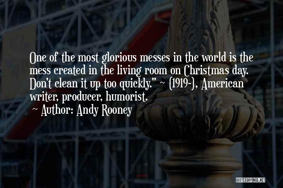 Andy Rooney Quotes: One Of The Most Glorious Messes In The World Is The Mess Created In The Living Room On Christmas Day.