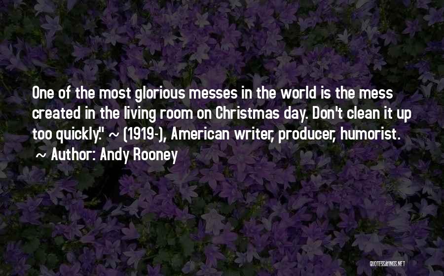 Andy Rooney Quotes: One Of The Most Glorious Messes In The World Is The Mess Created In The Living Room On Christmas Day.