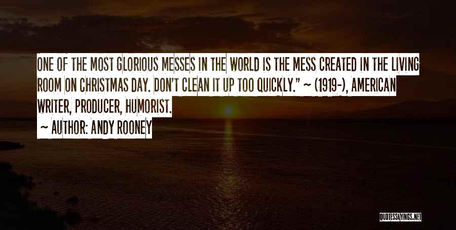 Andy Rooney Quotes: One Of The Most Glorious Messes In The World Is The Mess Created In The Living Room On Christmas Day.