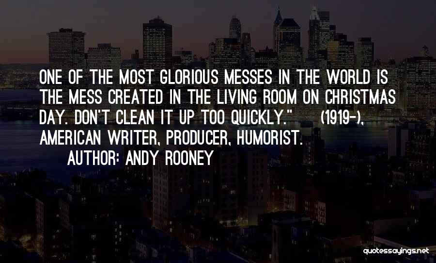 Andy Rooney Quotes: One Of The Most Glorious Messes In The World Is The Mess Created In The Living Room On Christmas Day.