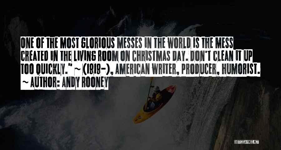 Andy Rooney Quotes: One Of The Most Glorious Messes In The World Is The Mess Created In The Living Room On Christmas Day.