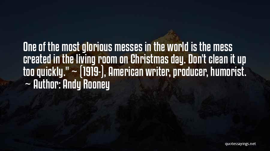 Andy Rooney Quotes: One Of The Most Glorious Messes In The World Is The Mess Created In The Living Room On Christmas Day.