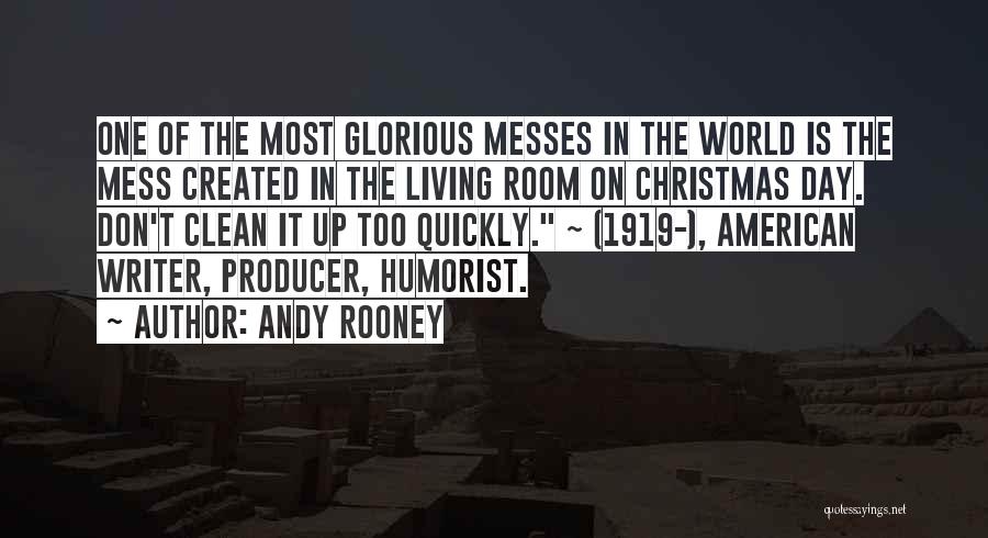 Andy Rooney Quotes: One Of The Most Glorious Messes In The World Is The Mess Created In The Living Room On Christmas Day.