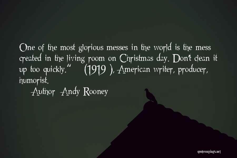 Andy Rooney Quotes: One Of The Most Glorious Messes In The World Is The Mess Created In The Living Room On Christmas Day.