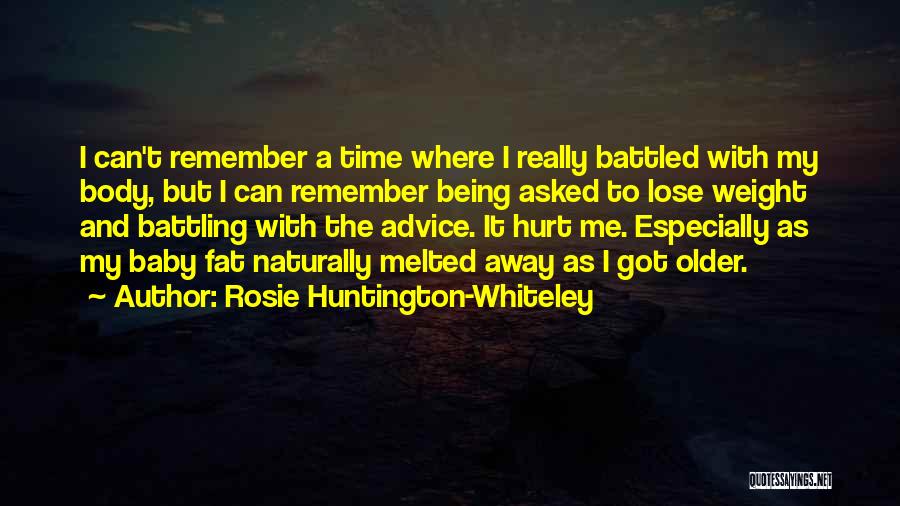 Rosie Huntington-Whiteley Quotes: I Can't Remember A Time Where I Really Battled With My Body, But I Can Remember Being Asked To Lose