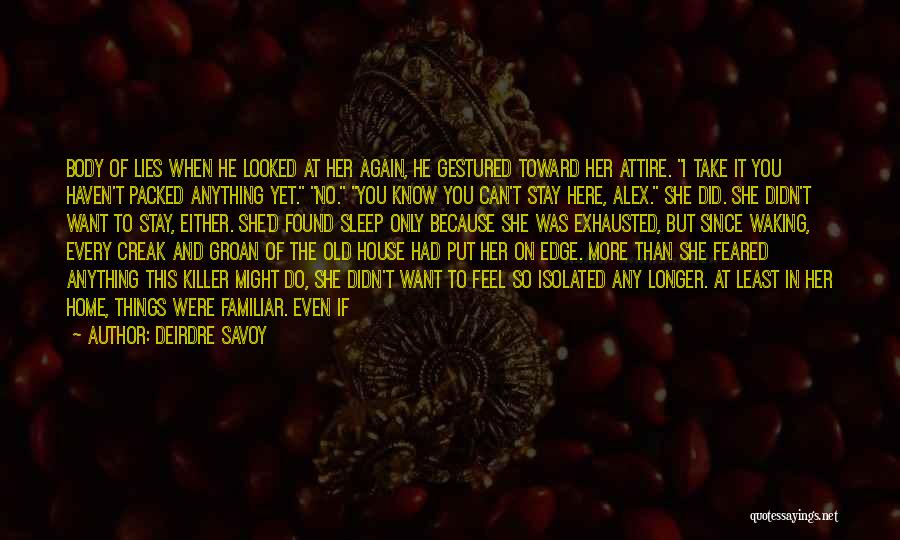 Deirdre Savoy Quotes: Body Of Lies When He Looked At Her Again, He Gestured Toward Her Attire. I Take It You Haven't Packed