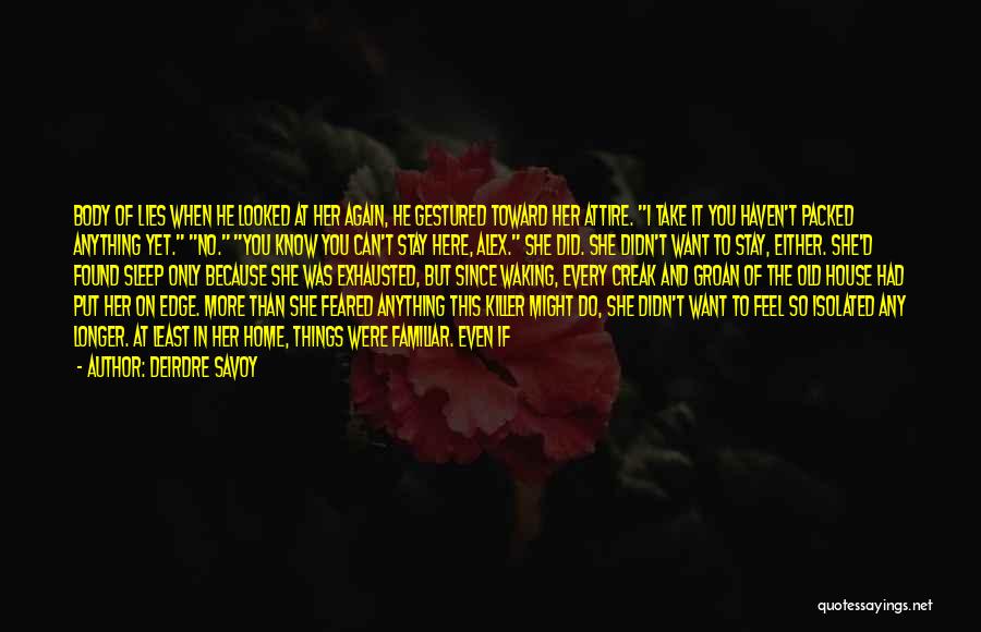Deirdre Savoy Quotes: Body Of Lies When He Looked At Her Again, He Gestured Toward Her Attire. I Take It You Haven't Packed