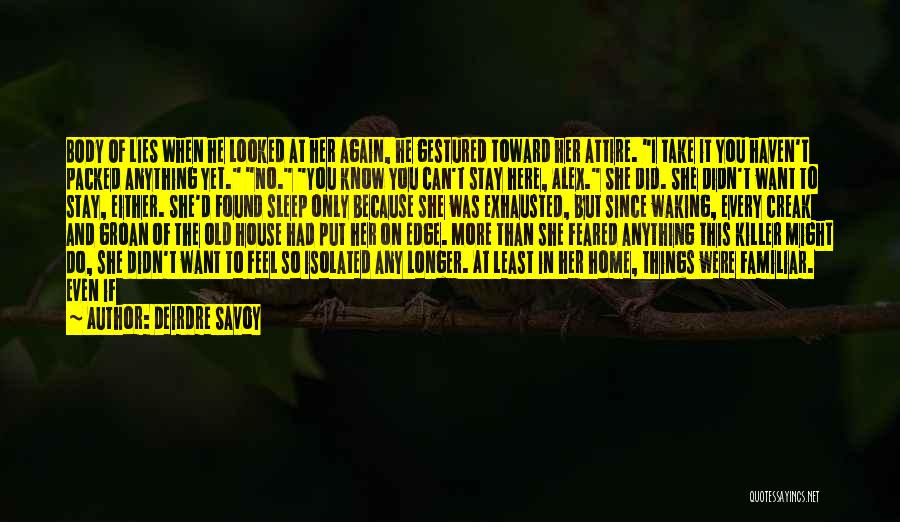 Deirdre Savoy Quotes: Body Of Lies When He Looked At Her Again, He Gestured Toward Her Attire. I Take It You Haven't Packed