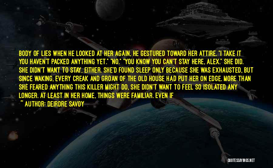 Deirdre Savoy Quotes: Body Of Lies When He Looked At Her Again, He Gestured Toward Her Attire. I Take It You Haven't Packed