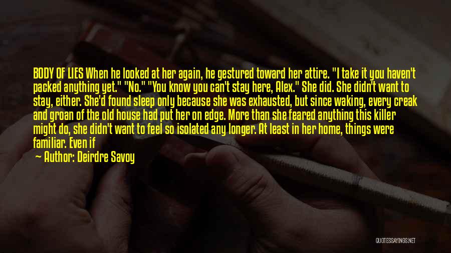 Deirdre Savoy Quotes: Body Of Lies When He Looked At Her Again, He Gestured Toward Her Attire. I Take It You Haven't Packed