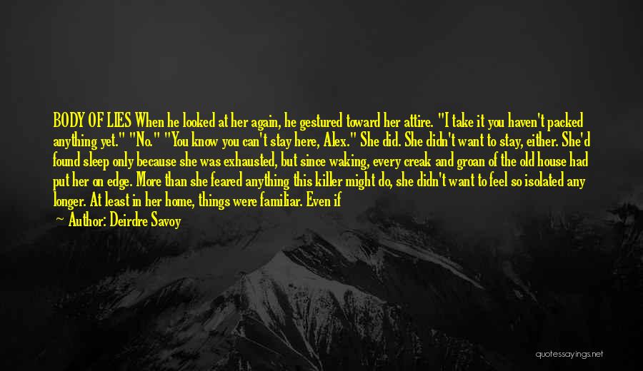 Deirdre Savoy Quotes: Body Of Lies When He Looked At Her Again, He Gestured Toward Her Attire. I Take It You Haven't Packed